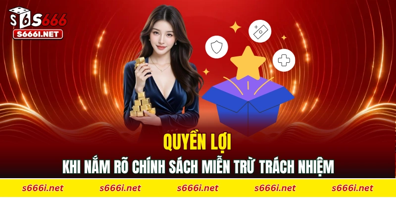 Quyền lợi khi nắm rõ quy định miễn trừ trách nhiệm S666