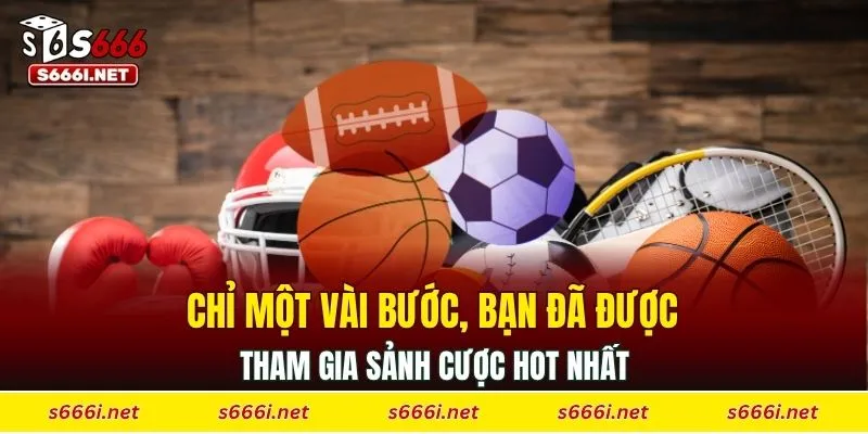 Chỉ một vài bước, bạn đã được tham gia sảnh cược hot nhất