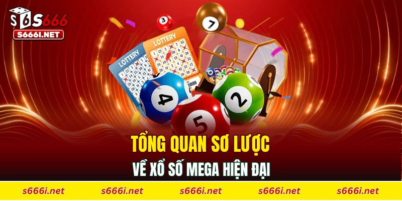 Tổng quan sơ lược về xổ số mega hiện đại